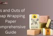 Ins and Outs of Soap Wrapping Paper Comprehensive Guide