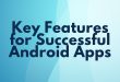 Key Features for Successful Android Apps