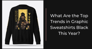 What Are the Top Trends in Graphic Sweatshirts Black This Year?