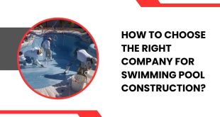 How to Choose the Right Company for Swimming Pool Construction