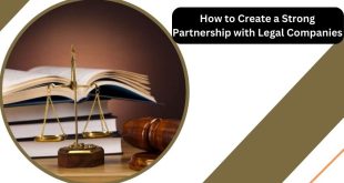 How to Create a Strong Partnership with Legal Companies