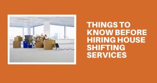 Things to Know Before Hiring House Shifting Services