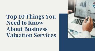 Top 10 Things You Need to Know About Business Valuation Services