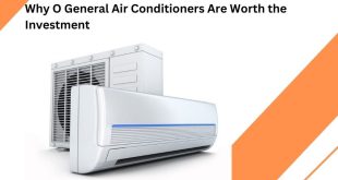 Why O General Air Conditioners Are Worth the Investment