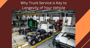 Why Truck Service is Key to Longevity of Your Vehicle