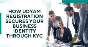 How Udyam Registration Secures Your Business Identity Through KYC