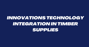 Innovations Technology Integration in Timber Supplies