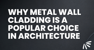 Why Metal Wall Cladding is a Popular Choice in Architecture