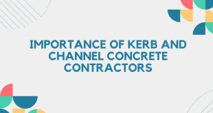 Importance of Kerb and Channel Concrete Contractors