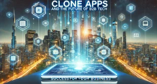 Clone Apps and the Future of B2B Tech: Success for Your Business