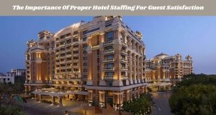 The Importance Of Proper Hotel Staffing For Guest Satisfaction